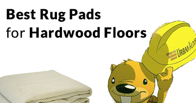 Choosing the Right Rug Pad for Hardwood Floors